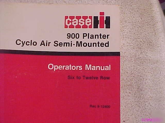 Ih case 900 planter cyclo air mounted operators manual